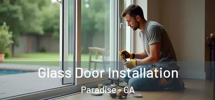 Glass Door Installation Paradise - CA