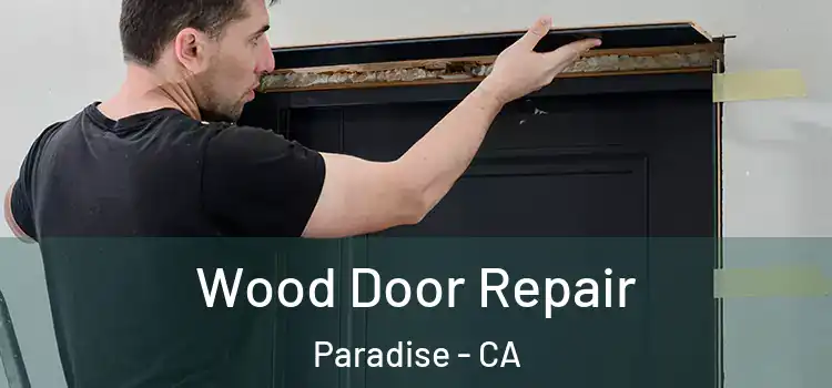Wood Door Repair Paradise - CA